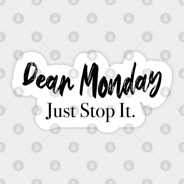 Dear Monday Just Stop It. Sticker by TshotDesign